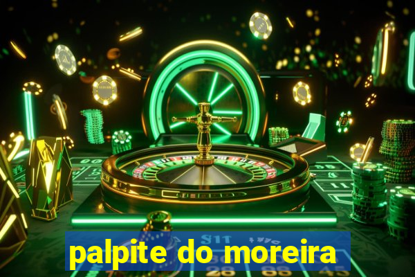 palpite do moreira